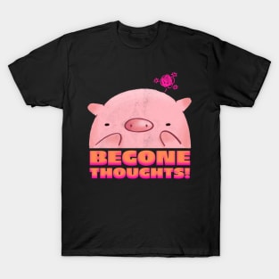 Begone Thoughts! T-Shirt